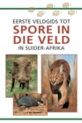 Image for Eerste Veldgids tot Spore in die veld van Suider Afrika