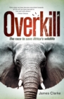 Image for Overkill: The race to save Africa&#39;s wildlife