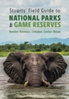 Image for Stuarts&#39; Field Guide to National Parks &amp; Game Reserves: Namibia, Botswana, Zimbabwe, Zambia, Malawi