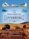 Image for Historical Overberg: Traces of the Past in South Africa&#39;s Southernmost Region