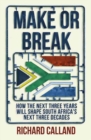 Image for Make or Break : How the next three years will shape South Africa&#39;s next three decades