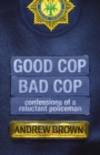 Image for Good Cop, Bad Cop: Confessions of a Reluctant Policeman