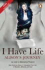 Image for I have life: Alison&#39;s journey : As told to Marianne Thamm