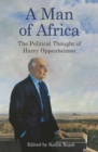 Image for A man of Africa  : the political thought of Harry Oppenheimer