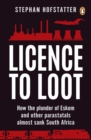 Image for Licence to loot: how the plunder of Eskom and other parastatals almost sank South Africa