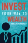 Image for Invest Your Way to Wealth