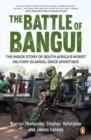 Image for Battle of Bangui: The inside story of South Africa&#39;s worst military scandal since apartheid
