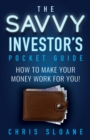 Image for Savvy Investor&#39;s Pocket Guide: How to make your money work for you!