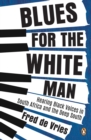 Image for Blues for the White Man: Hearing Black Voices in South Africa and the Deep South