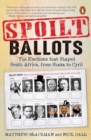 Image for Spoilt Ballots: The Elections That Shaped South Africa, from Shaka to Cyril