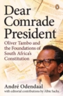 Image for Dear Comrade President : Oliver Tambo and the Foundations of South Africa&#39;s Constitution