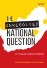 Image for The unresolved national question: left thought under apartheid