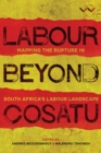 Image for Labour beyond Cosatu  : mapping the rupture in South Africa&#39;s labour landscape