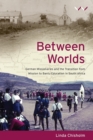 Image for Between worlds : German missionaries and the transition from missionary to Bantu education in South Africa