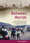 Image for Between Worlds: German missionaries and the transition from mission to Bantu Education in South Africa