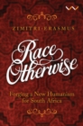 Image for Race otherwise: forging a new humanism for South Africa