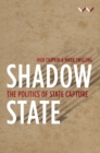 Image for Shadow state  : the politics of state capture