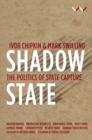 Image for Shadow state: the politics of state capture