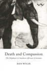Image for Death and compassion  : the elephant in Southern African literature