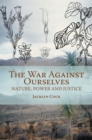 Image for War Against Ourselves: Nature, Power and Justice