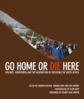 Image for Go Home or Die Here: Violence, Xenophobia and the Reinvention of Difference in South Africa