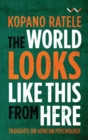 Image for The World Looks Like This From Here: Thoughts on African Psychology