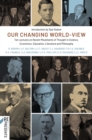 Image for Our changing world-view: ten lectures on recent movements of thought in science, economics, education, literature and philosophy