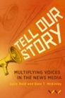 Image for Tell Our Story: Multiplying Voices in the News Media