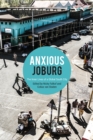 Image for Anxious Joburg: The inner lives of a global South city