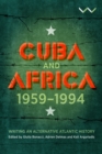 Image for Cuba and Africa, 1959-1994: Writing an Alternative Atlantic History