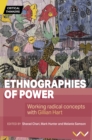 Image for Ethnographies of power  : working radical concepts with Gillian Hart