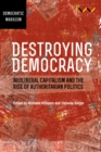Image for Destroying democracy  : neoliberal capitalism and the rise of authoritarian politics