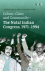 Image for Colour, Class and Community - The Natal Indian Congress, 1971-1994