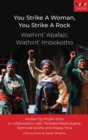 Image for You Strike a Woman, You Strike a Rock: Wathint&#39; Abafazi, Wathint&#39; Imbokotho