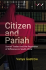 Image for Citizen and pariah  : Somali traders and the regulation of difference in South Africa