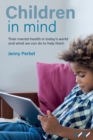 Image for Children in mind  : their mental health in today&#39;s world and what we can do to help them