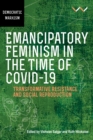 Image for Emancipatory Feminism in the Time of Covid-19 : Transformative resistance and social reproduction