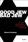 Image for Good Jew, Bad Jew: Racism, Anti-Semitism and the Assault on Meaning