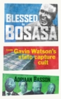 Image for Blessed by Bosasa: Inside Gavin Watson&#39;s State Capture Cult