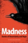 Image for Madness: Stories of Uncertainty and Hope