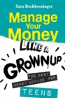 Image for Manage Your Money Like a Grownup : The Best Money Advice for Teens