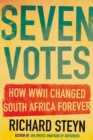 Image for Seven Votes : How WWII Changed South Africa Forever