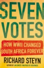 Image for Seven Votes: How WWII Changed South Africa Forever