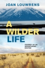 Image for A Wilder Life : Journey of An Adventuring Doctor