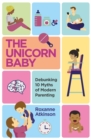 Image for The Unicorn Baby : Debunking 10 Myths of Modern Parenting