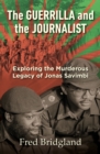 Image for The guerrilla and the journalist  : exploring the murderous legacy of Jonas Savimbi