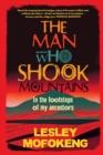 Image for The Man Who Shook Mountains : In the Footsteps of My Ancestors