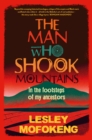 Image for The Man Who Shook Mountains: In the Footsteps of My Ancestors