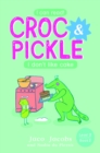 Image for Croc &amp; Pickle Level 2 Book 7: I don&#39;t like cake