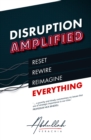 Image for Disruption Amplified: Reset. Rewire. Reimagine Everything.